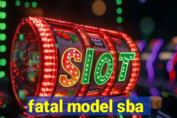 fatal model sba